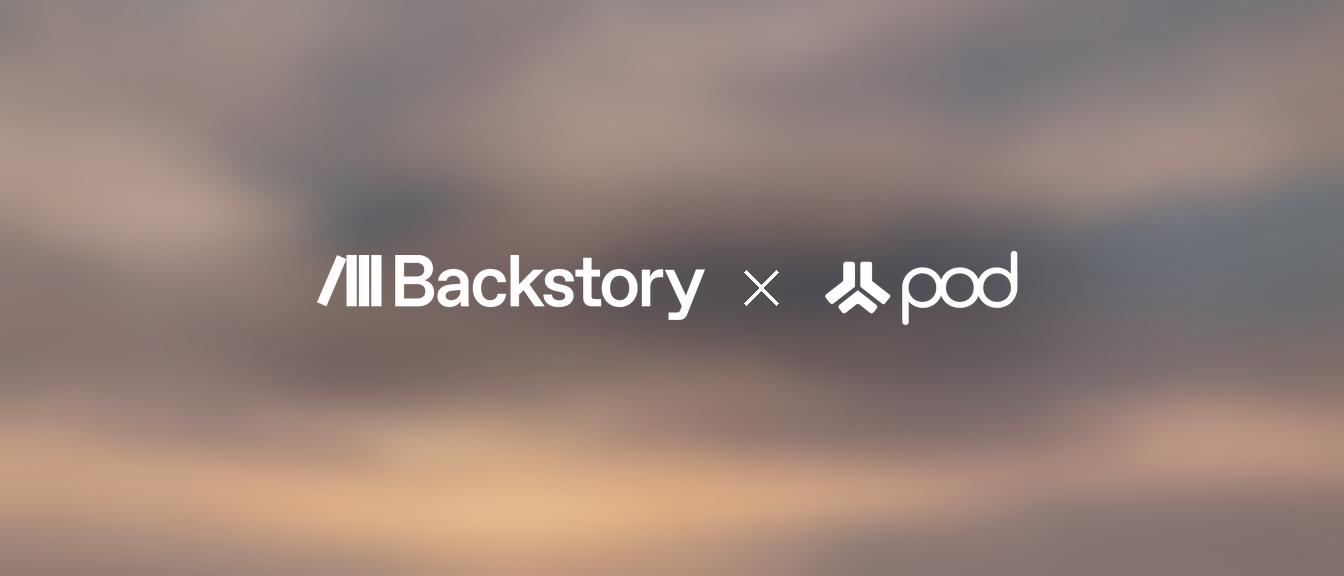 Backstory and Pod